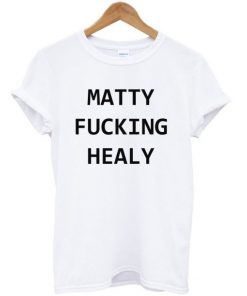 Matty Fucking Healy Tshirt