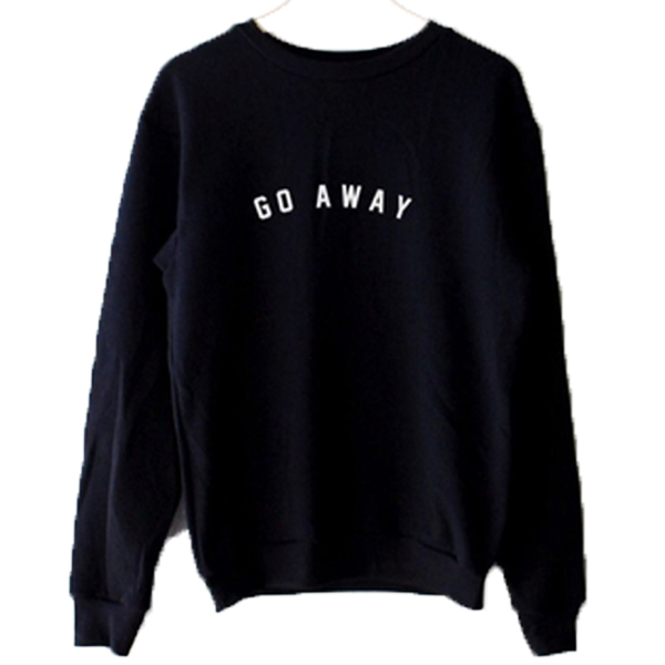 stay away sweatshirt