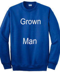 Grown Man Sweatshirt