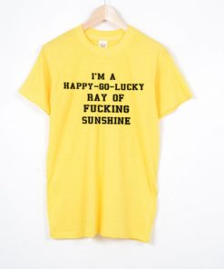 Happy Go Lucky Ray Of Fucking Sunshine T-shirt