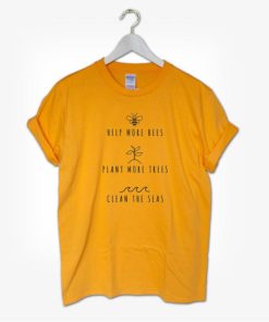 Help More Bees Plant More Trees Clean The Seas T-shirt