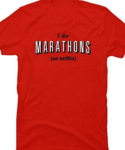 I Do Marathons On Netflix Tshirt
