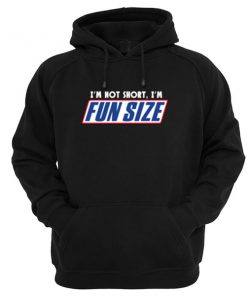 I'm Not Short I'm Fun Size Hoodie