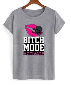 Bitch Mode Activate T-shirt
