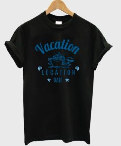 Cruise Ship Vacation Location Date T-shirt