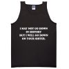 I May Not Go Down In History But I Will Go Down On Your Sister Tanktop