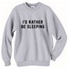 I'd Rather Be Sleeping Sweatshirt