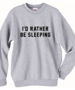 I'd Rather Be Sleeping Sweatshirt