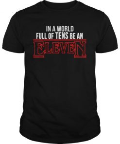 In a world full of tens be an Eleven Stranger Things T shirt
