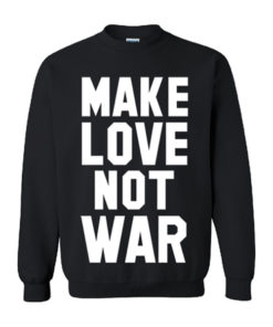 Make Love Not War Sweatshirt