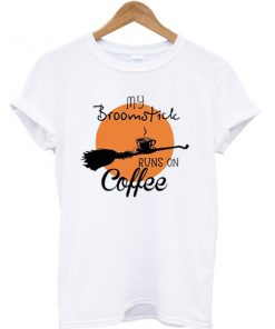 My Broomstick Runs On Coffee T-shirt