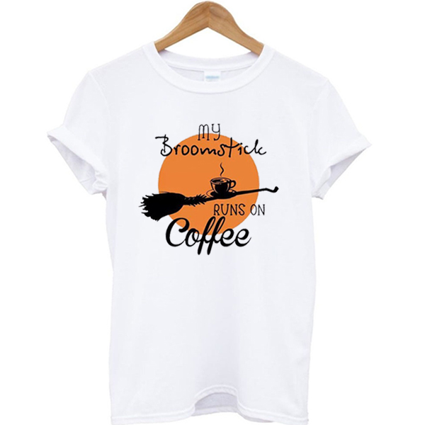 My Broomstick Runs On Coffee T-shirt