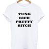 Yung Rich Pretty Bitch T-shirt