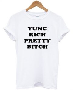 Yung Rich Pretty Bitch T-shirt
