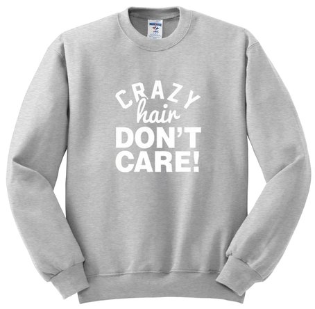 Crazy Hair Don't Care Quote Sweatshirt