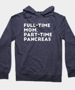 Full Time Mom Part Time Pancreas Hoodie