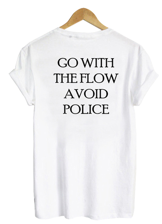 Go With The Flow Avoid Police Back Print T-shirt