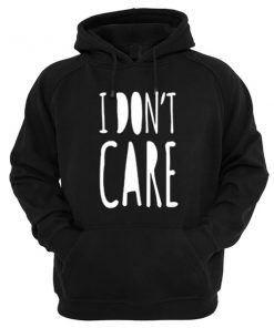 I Don't Care Hoodie