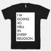 I'm Going To Hell In Every Religion T-shirt