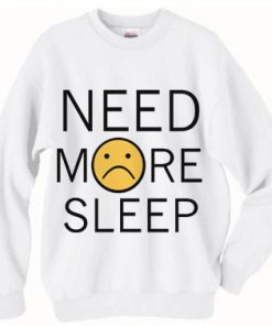 Need More Sleep Sweatshirt