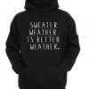 Sweater Weather Is Better Weather Hoodie