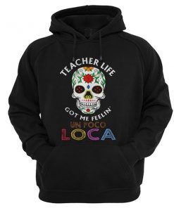 Teacher Life Got Me Feelin' Un Poco Loca Hoodie