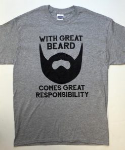 With Great Beard Comes Great Responsibility T Shirt
