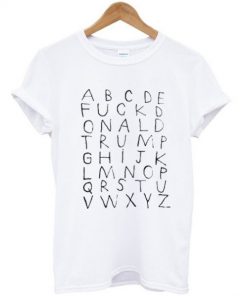 ABCDE FUCK Donald Trump T Shirt