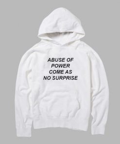 Abuse Of Power Come As No Surprise Hoodie