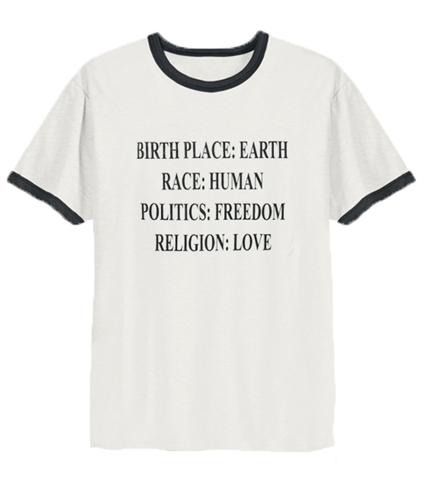 Birthplace Earth Race Human Politics Freedom Religion Love Ringer T-Shirt