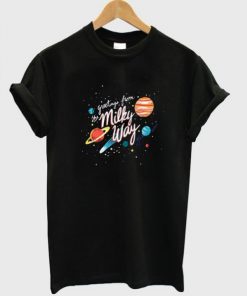 Greetings From The Milky Way T shirt