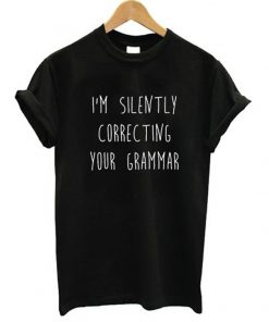 I'm Silently Correcting Your Grammar T-Shirt