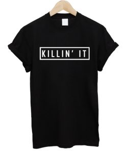 Killin' It T-shirt
