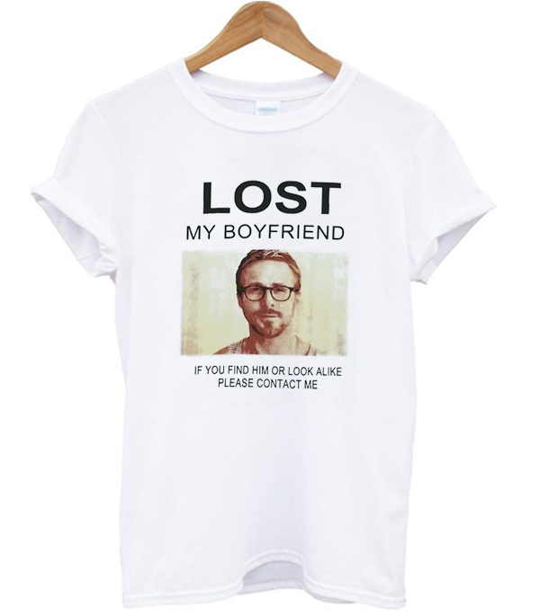 Lost My Boyfriend Ryan Gosling T Shirt