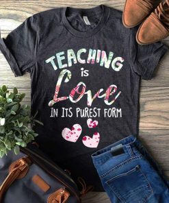 Teaching Is Love In It's Purest Form T-Shirt