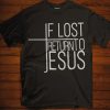 If Lost Return To Jesus T-Shirt