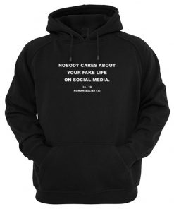 Nobody Cares About Your Fake Life On Social Media Hoodie