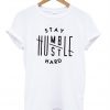 Stay Humble Hustle Hard T-Shirt