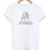 Stop Making Drama You're Not Shakespeare T Shirt