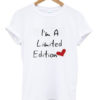 I'm A Limited Edition T-Shirt