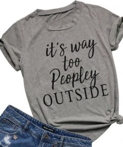 It's Way Too Peopley Outside T-Shirt