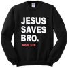 Jesus Saves Bro Sweatshirt