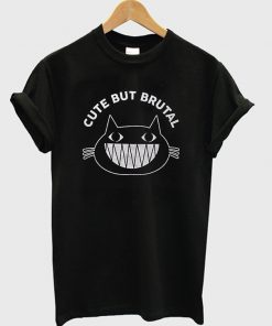 Cute But Brutal T-Shirt