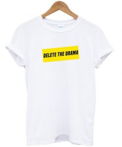 Delete The Drama T shirt