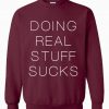 Doing Real Stuff Sucks Unisex Sweatshirt
