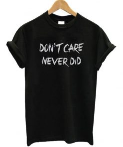 Don't care never did t-shirt