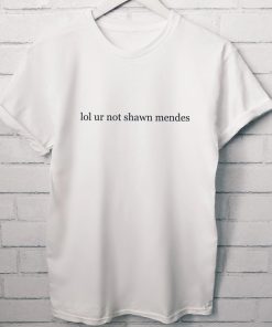 Lol ur not Shawn Mendes T-Shirt