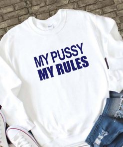 My Pussy My Rules Sweatshirt