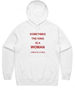 Sometimes The King is a Woman Hoodie