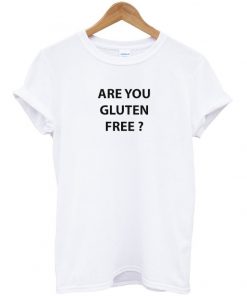 Are You Gluten Free T-Shirt